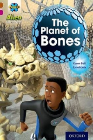 Kniha Project X Alien Adventures: Brown Book Band, Oxford Level 10: The Planet of Bones Karen Ball