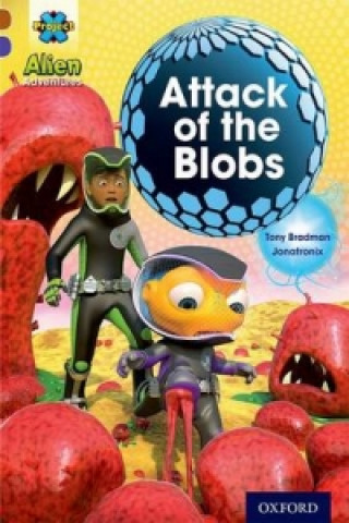 Kniha Project X Alien Adventures: Brown Book Band, Oxford Level 11: Attack of the Blobs Tony Bradman