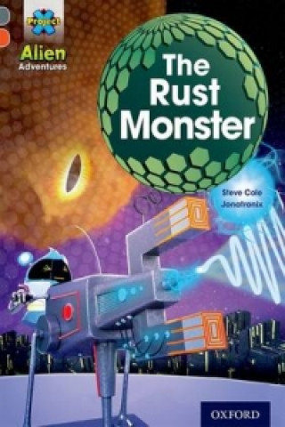 Kniha Project X Alien Adventures: Grey Book Band, Oxford Level 13: The Rust Monster Steve Cole