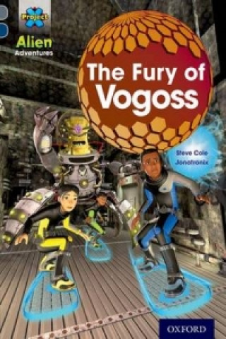 Kniha Project X Alien Adventures: Grey Book Band, Oxford Level 14: The Fury of Vogoss Steve Cole