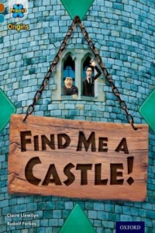 Book Project X Origins: Brown Book Band, Oxford Level 9: Knights and Castles: Find Me a Castle! Claire Llewllyn