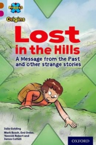 Книга Project X Origins: Brown Book Band, Oxford Level 10: Lost and Found: Lost in the Hills, A Message from the Past and other strange stories Julia Golding