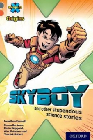 Kniha Project X Origins: Grey Book Band, Oxford Level 13: Shocking Science: Skyboy and other stupendous science stories Jonathan Emmett