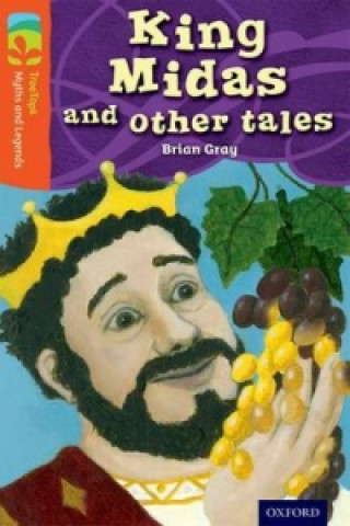 Kniha Oxford Reading Tree TreeTops Myths and Legends: Level 13: King Midas and Other Tales Brian Gray