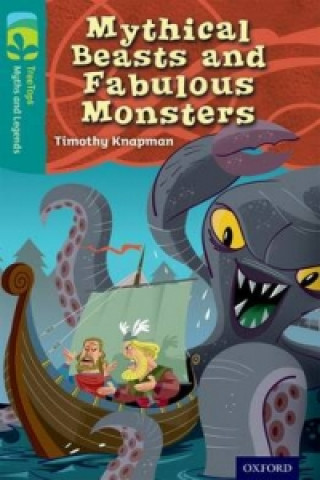 Kniha Oxford Reading Tree TreeTops Myths and Legends: Level 16: Mythical Beasts And Fabulous Monsters Timothy Knapman