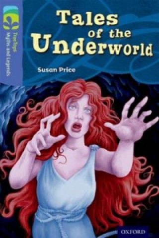 Carte Oxford Reading Tree TreeTops Myths and Legends: Level 17: Tales Of The Underworld Susan Price