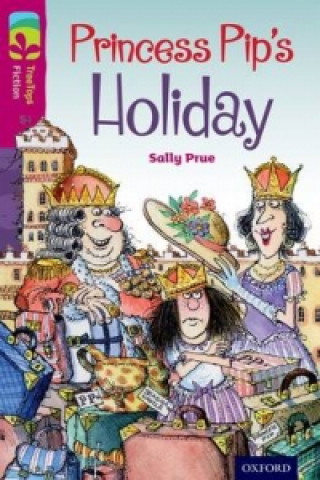 Carte Oxford Reading Tree TreeTops Fiction: Level 10: Princess Pip's Holiday Sally Prue