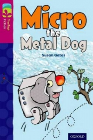 Książka Oxford Reading Tree TreeTops Fiction: Level 10 More Pack B: Micro the Metal Dog Susan Gates