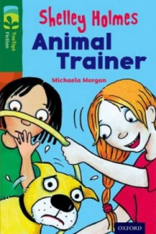 Kniha Oxford Reading Tree TreeTops Fiction: Level 12 More Pack C: Shelley Holmes Animal Trainer Michaela Morgan