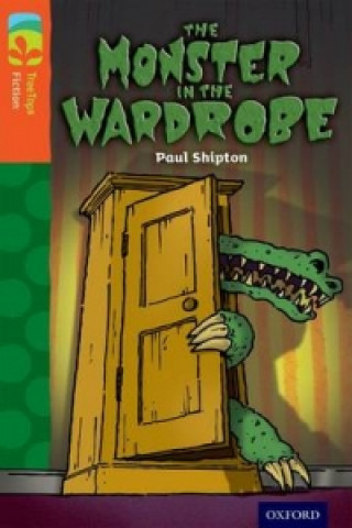 Könyv Oxford Reading Tree TreeTops Fiction: Level 13 More Pack A: The Monster in the Wardrobe Paul Shipton