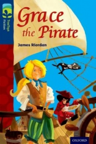 Könyv Oxford Reading Tree TreeTops Fiction: Level 14: Grace the Pirate James Riordan