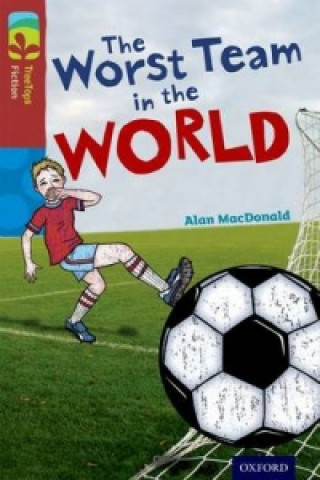 Carte Oxford Reading Tree TreeTops Fiction: Level 15: The Worst Team in the World Alan MacDonald