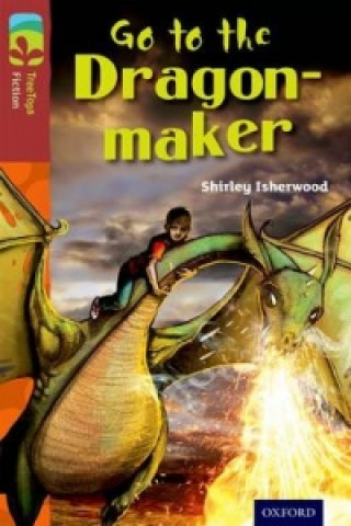 Könyv Oxford Reading Tree TreeTops Fiction: Level 15 More Pack A: Go to the Dragon-Maker Shirley Isherwood