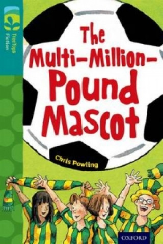 Kniha Oxford Reading Tree TreeTops Fiction: Level 16 More Pack A: The Multi-Million-Pound Mascot Chris Powling