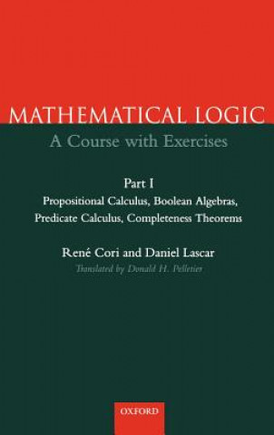 Kniha Mathematical Logic: Part 1: Propositional Calculus, Boolean Algebras, Predicate Calculus, Completeness Theorems Rene Cori