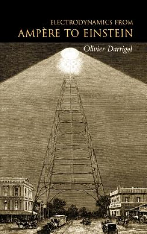 Книга Electrodynamics from Ampere to Einstein Olivier Darrigol
