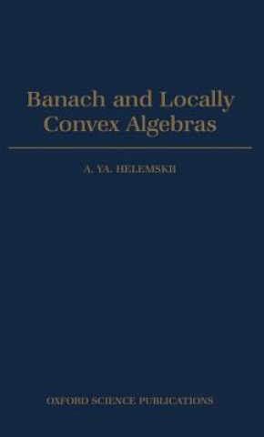 Kniha Banach and Locally Convex Algebras A. Ya Helemskii