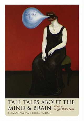 Könyv Tall Tales about the Mind and Brain Sergio Della Sala