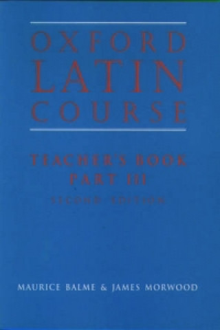 Carte Oxford Latin Course:: Part III: Teacher's Book James Morwood