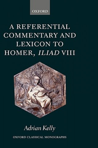 Carte Referential Commentary and Lexicon to Homer, Iliad VIII Adrian Kelly