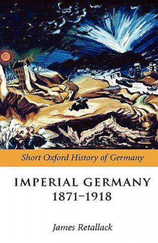 Könyv Imperial Germany 1871-1918 James Retallack