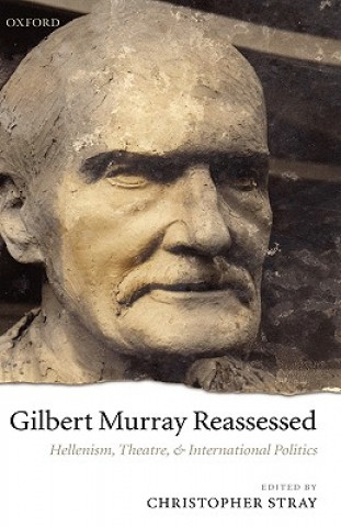 Knjiga Gilbert Murray Reassessed Christopher Stray