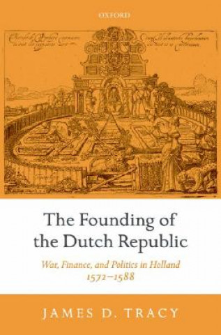 Kniha Founding of the Dutch Republic James D. Tracy