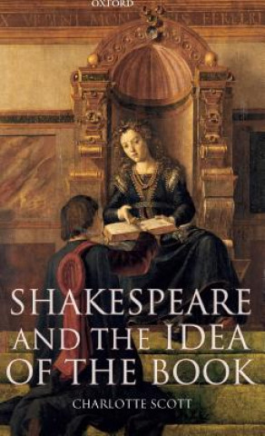 Buch Shakespeare and the Idea of the Book Charlotte Scott