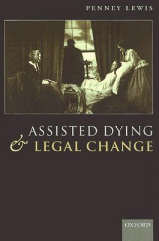 Kniha Assisted Dying and Legal Change Penney Lewis