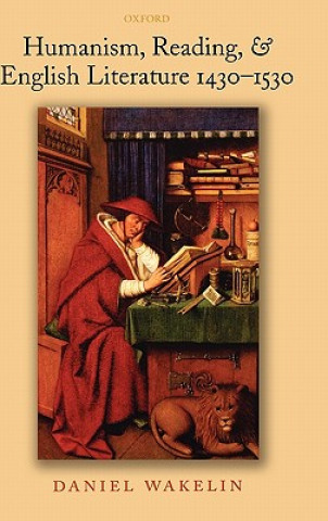 Kniha Humanism, Reading, & English Literature 1430-1530 Daniel Wakelin