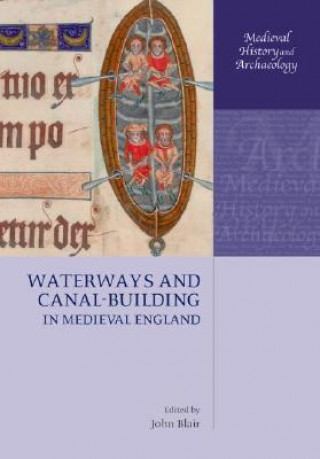 Livre Waterways and Canal-Building in Medieval England John Blair