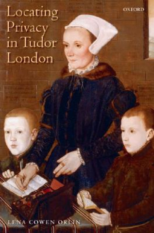 Kniha Locating Privacy in Tudor London Lena Cowen Orlin