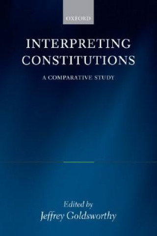 Kniha Interpreting Constitutions Jeffrey Goldsworthy