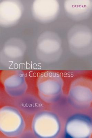 Könyv Zombies and Consciousness Robert Kirk