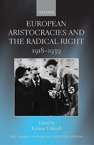 Kniha European Aristocracies and the Radical Right, 1918-1939 Karina Urbach