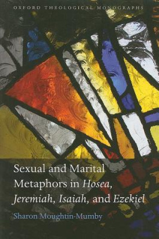 Kniha Sexual and Marital Metaphors in Hosea, Jeremiah, Isaiah, and Ezekiel Sharon Moughtin-Mumby