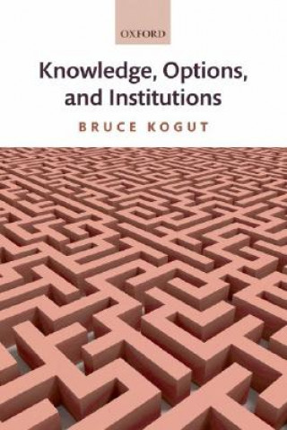Könyv Knowledge, Options, and Institutions Bruce Kogut