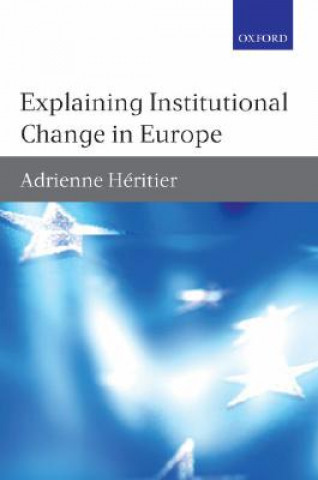 Kniha Explaining Institutional Change in Europe Adrienne Heritier