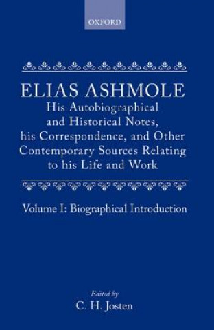 Carte Elias Ashmole: His Autobiographical and Historical Notes, his Correspondence, and Other Contemporary Sources Relating to his Life and Work, Vol. 1: Bi Elias Ashmole