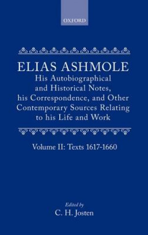Kniha Elias Ashmole: His Autobiographical and Historical Notes, his Correspondence, and Other Contemporary Sources Relating to his Life and Work, Vol. 2: Te Elias Ashmole