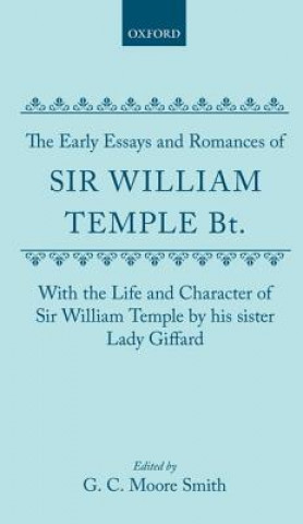 Carte Early Essays and Romances of Sir William Temple Bt. with The Life and Character of Sir William Temple by his sister Lady Giffard William Temple