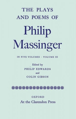 Buch Plays and Poems of Philip Massinger: Volume III Philip Massinger