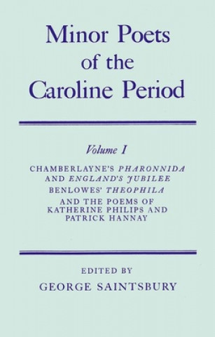 Carte Minor Poets of the Caroline Period: Volume I: Chamberlayne's Pharonnida and England's Jubilee, Benlowe's Theophila and the Poems of Katherine Philips William Chamberlayne