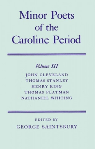 Carte Minor Poets of the Caroline Period: Volume III: John Cleveland, Thomas Stanley, Henry King, Thomas Flatman, Nathaniel Whiting John Cleveland