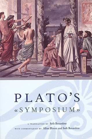 Carte Plato`s Symposium - A Translation by Seth Benardete with Commentaries by Allan Bloom and Seth Benardete Seth Benardete