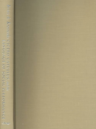 Kniha Cicero, Catallus and the Language of Social Performance Brian Krostenko