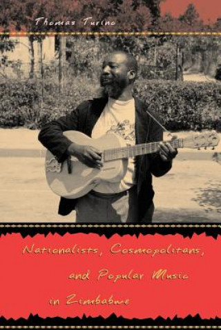 Книга Nationalists, Cosmopolitans, and Popular Music in Zimbabwe Thomas Turino