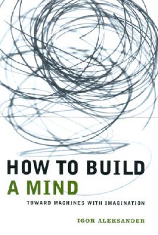 Buch How to Build a Mind Igor Aleksander