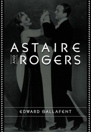 Книга Astaire and Rogers Edward Gallafent