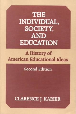 Könyv Individual, Society, and Education Clarence J. Karier